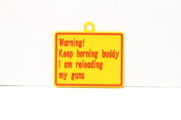 Warning Keep Horning Buddy I am Reloading My Guns  Rubber Hanging Tag