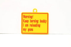 Warning Keep Horning Buddy I am Reloading My Guns  Rubber Hanging Tag